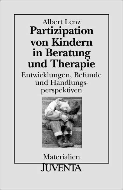 Partizipation von Kindern in Beratung und Therapie: Entwicklungen, Befunde und Handlungsperspektiven. (Juventa Materialien) Social Sciences