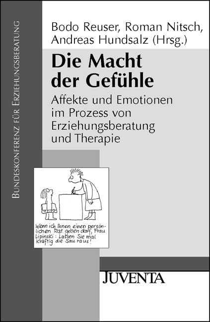 Die Macht der Gefühle: Affekte und Emotionen im Prozess von Erziehungsberatung und Therapie (Veröffentlichungen der Bundeskonferenz für Erziehungsberatung) Social Sciences