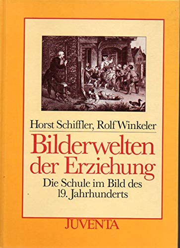 Bilderwelten der Erziehung. Die SChule im Bild des 19. Jahrhunderts Professional & Reference Books