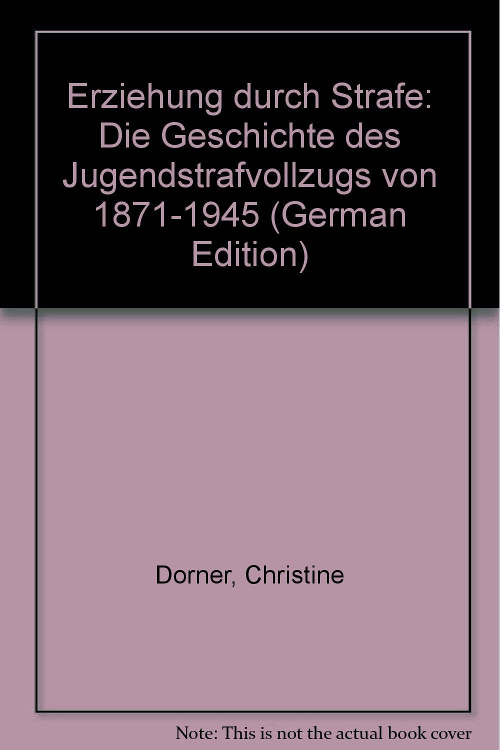 Erziehung durch Strafe. Die Geschichte des Jugendstrafvollzugs 1871-1945: Die Geschichte des Jugendstrafvollzugs von 1871-1945 Law