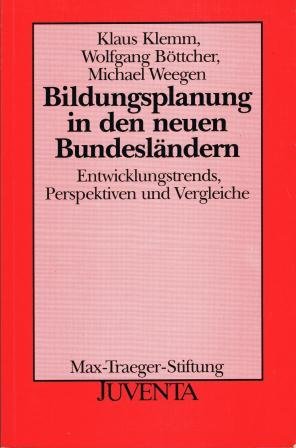 Bildungsplanung in den neuen Bundesländern. Entwicklungstrends, Perspektiven und Vergleiche (Veröffentlichungen der Max-Traeger-Stiftung) General education