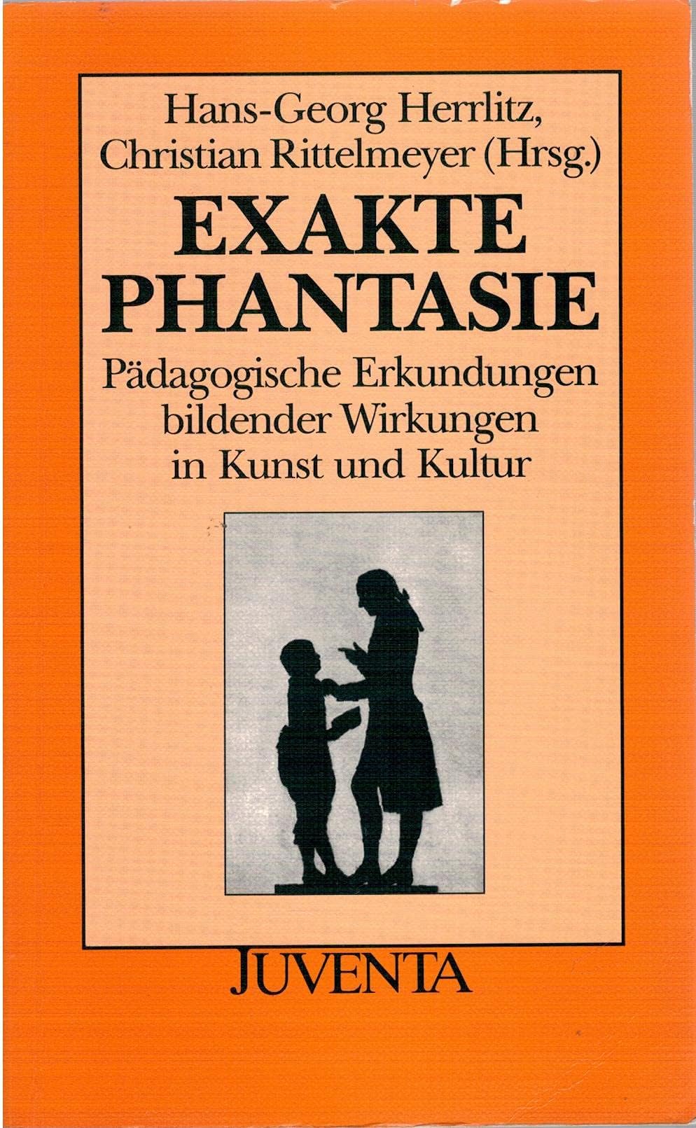 Exakte Phantasie: Pädagogische Erkundungen bildender Wirkungen in Kunst und Kultur Professional & Reference Books