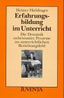 Hirblinger, Erfahrungsbildung im Unterricht: Die Dynamik unbewusster Prozesse im unterrichtlichen Beziehungsfeld (Juventa Paperback) Education & Training