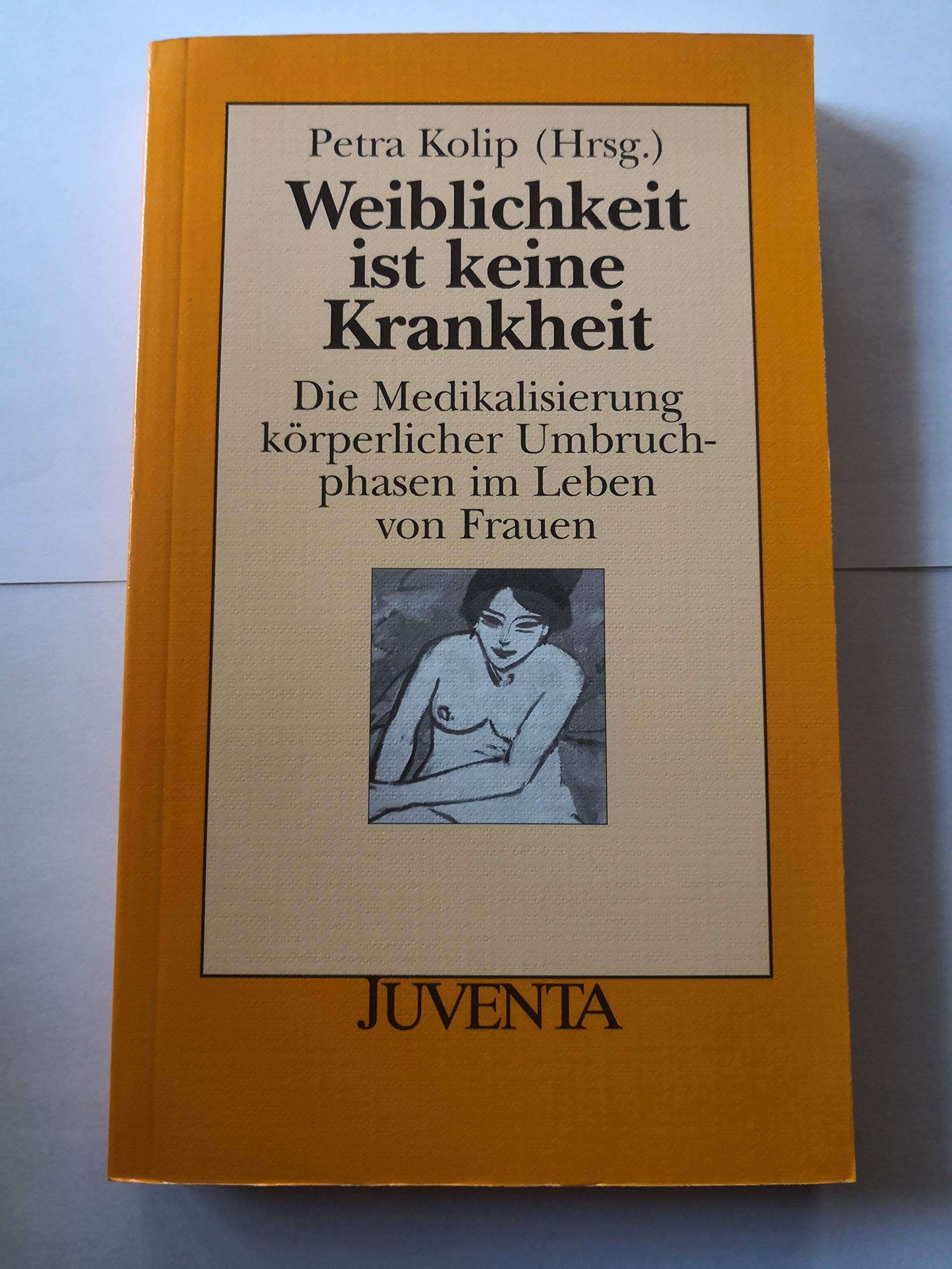 Weiblichkeit ist keine Krankheit: Die Medikalisierung körperlicher Umbruchphasen im Leben von Frauen (Juventa Paperback) Medicine