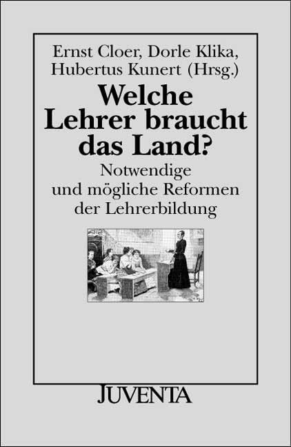 Welche Lehrer braucht das Land?: Notwendige und mögliche Reformen der Lehrerbildung (Juventa Paperback) Education & Training