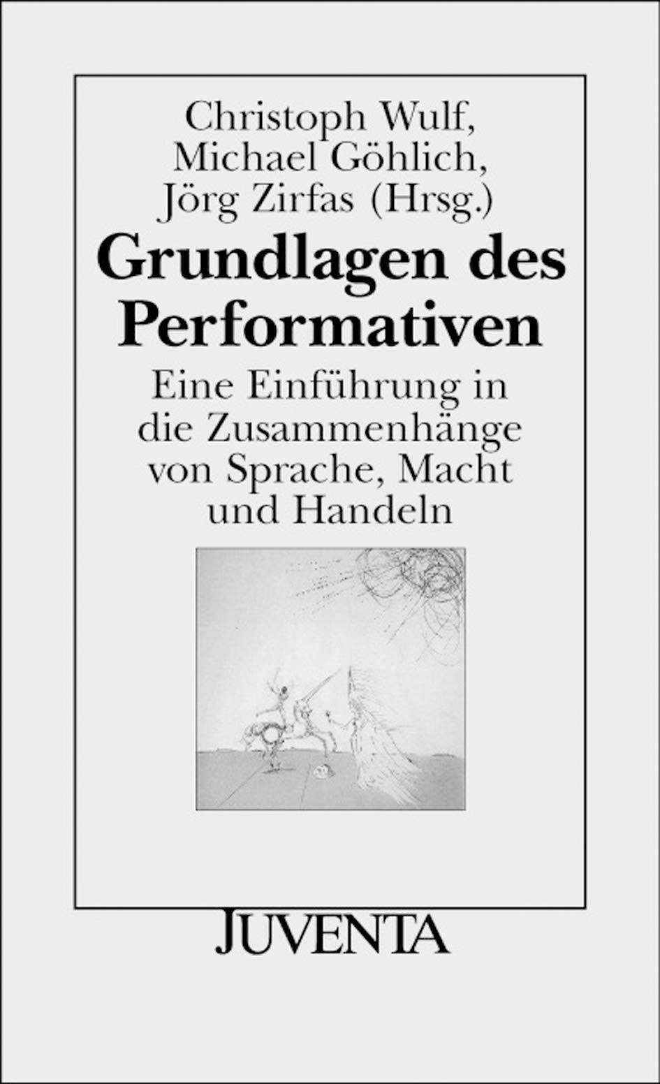 Grundlagen des Performativen: Eine Einführung in die Zusammenhänge von Sprache, Macht und Handeln (Juventa Paperback) Social Sciences