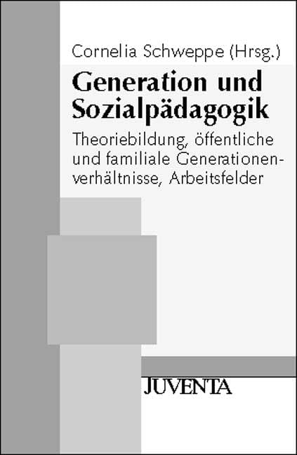 Generation und Sozialpädagogik: Theoriebildung, öffentliche und familiale Generationenverhältnisse, Arbeitsfelder (Juventa Paperback) Social Sciences