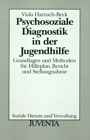 Psychosoziale Diagnostik in der Jugendhilfe. Grundlagen und Methoden für Hilfeplan, Bericht und St.: Grundlagen und Methoden für Hilfeplan, Bericht und Stellungnahme (Soziale Dienste und Verwaltung) Medicine