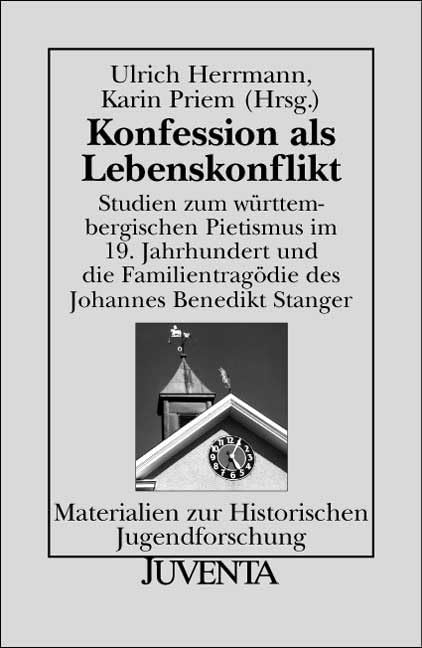 Konfession als Lebenskonflikt: Studien zum württembergischen Pietismus im 19. Jahrhundert und die Familientragödie des Johannes Benedikt Stanger (Materialien zur Historischen Jugendforschung) Politics & History
