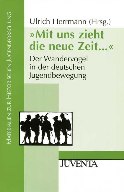 "Mit uns zieht die neue Zeit...": Der Wandervogel in der deutschen Jugendbewegung (Materialien zur Historischen Jugendforschung) Social Sciences