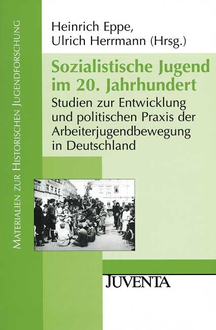 Sozialistische Jugend im 20. Jahrhundert: Studien zur Entwicklung und politischen Praxis der Arbeiterjugendbewegung in Deutschland (Materialien zur Historischen Jugendforschung) Law