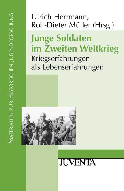 Junge Soldaten im Zweiten Weltkrieg: Kriegserfahrungen als Lebenserfahrungen (Materialien zur Historischen Jugendforschung) Law