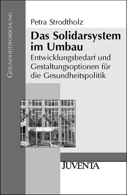 Das Solidarsystem im Umbau: Entwicklungsbedarf und Gestaltungsoptionen für die Gesundheitspolitik (Gesundheitsforschung) Medicine