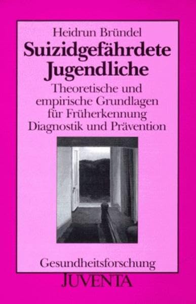 Suizidgef. Jugendliche: Theoretische und empirische Grundlagen für Früherkennung, Diagnostik und Prävention (Gesundheitsforschung) Psychology