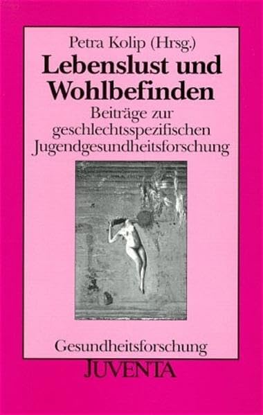 Lebenslust/Wohlbefinden: Beiträge zur geschlechtsspezifischen Jugendgesundheitsforschung Medicine