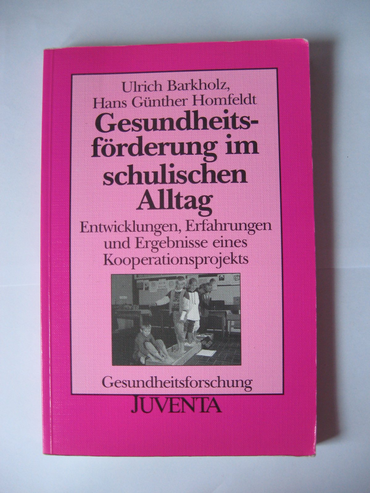 Barkholz, Gesundheitsförderung im schulischen Alltag: Entwicklungen, Erfahrungen und Ergebnisse eines Kooperationsprojekts (Gesundheitsforschung) Medicine