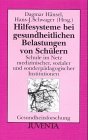 Hilfesysteme bei gesundheitlichen Belastungen von Schülern: Schule im Netz medizinischer, sozialer und sonderpädagogischer Institutionen (Gesundheitsforschung) Medicine