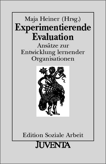Experimentierende Evaluation: Ansätze zur Entwicklung lernender Organisationen (Edition Soziale Arbeit) Social Sciences