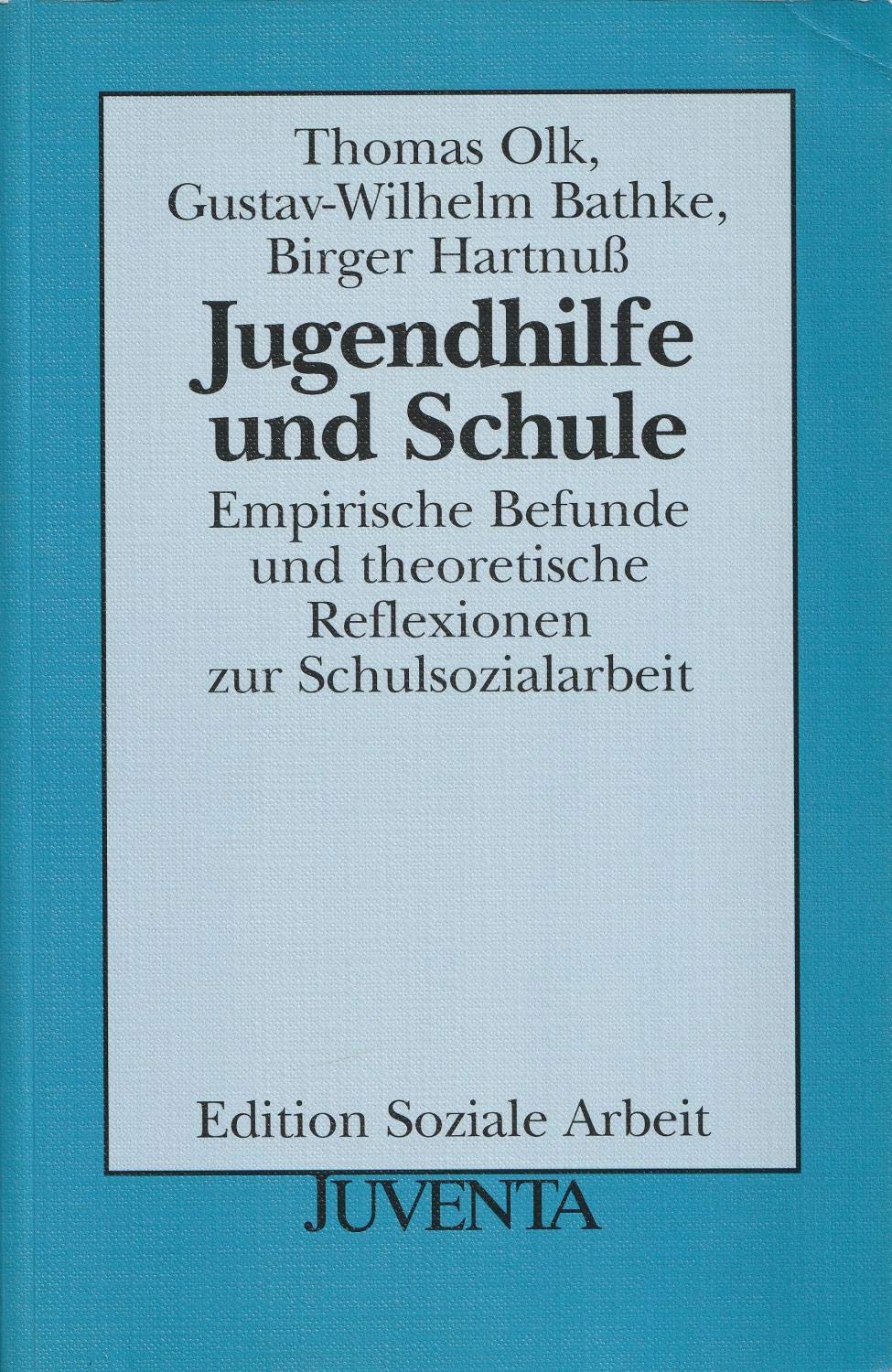 Olk/Bathke, Jugendhilfe und Schule: Empirische Befunde und theoretische Reflexionen zur Schulsozialarbeit (Edition Soziale Arbeit) Books