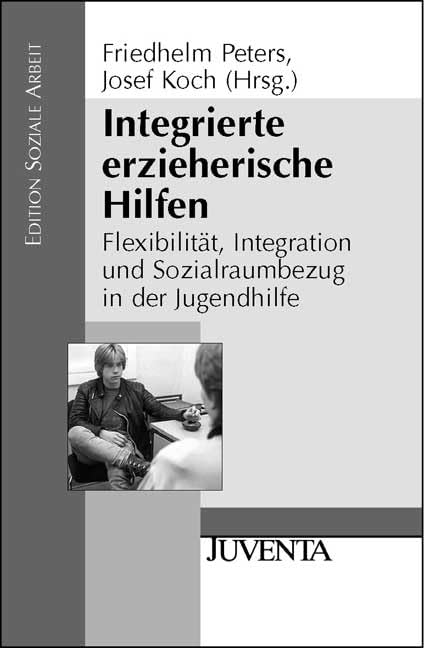 Integrierte erzieherische Hilfen: Flexibilität, Integration und Sozialraumbezug in der Jugendhilfe (Edition Soziale Arbeit) Social Sciences