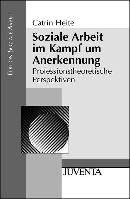 Soziale Arbeit im Kampf um Anerkennung: Professionstheoretische Perspektiven (Edition Soziale Arbeit) Social Sciences Books