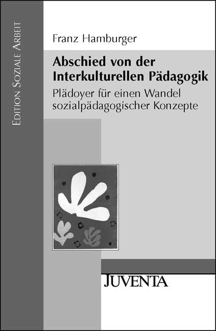 Abschied von der Interkulturellen Pädagogik: Plädoyer für einen Wandel sozialpädagogischer Konzepte (Edition Soziale Arbeit) book