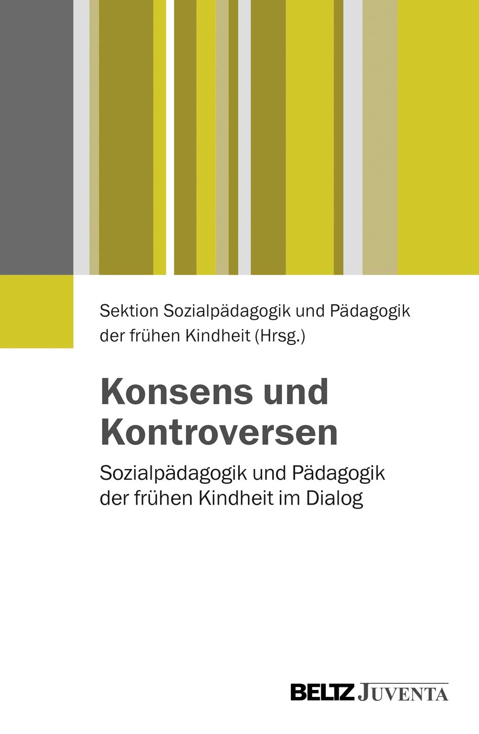 Konsens und Kontroversen: Sozialpädagogik und Pädagogik der frühen Kindheit im Dialog Social Sciences