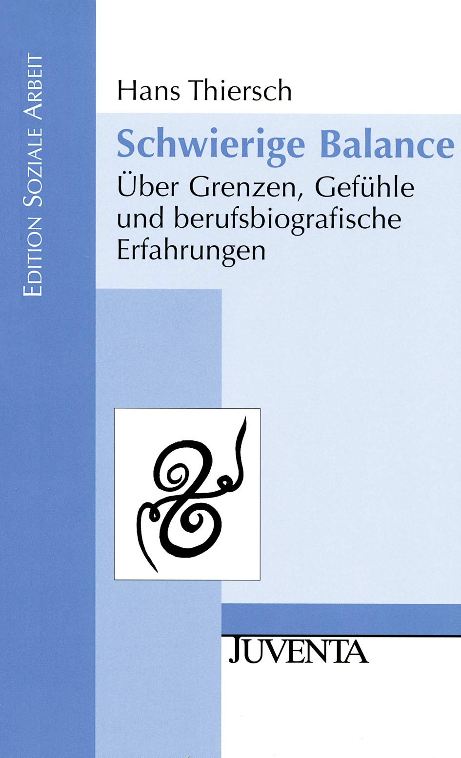 Schwierige Balance: Über Grenzen, Gefühle und berufsbiografische Erfahrungen (Edition Soziale Arbeit) Social Sciences
