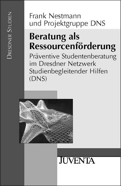 Beratung als Ressurcenförderung: Präventive Studentenberatung im Dresdner Netzwerk Studienbegleitender Hilfen (DNS) (Dresdner Studien zur Erziehungswissenschaft und Sozialforschung) Education & Training