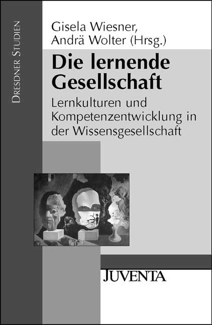 Die lernende Gesellschaft: Lernkulturen und Kompetenzentwicklung in der Wissensgesellschaft (Dresdner Studien zur Erziehungswissenschaft und Sozialforschung) Law