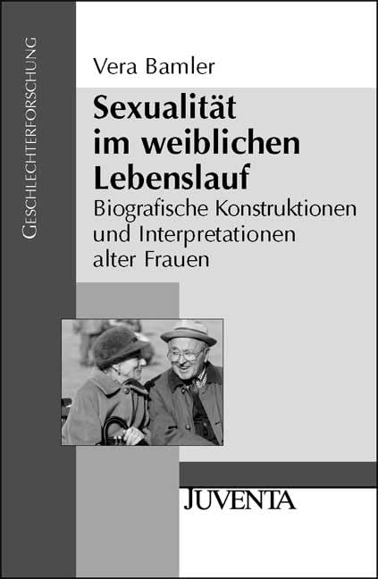 Sexualität im weiblichen Lebenslauf: Biografische Konstruktionen und Interpretationen alter Frauen (Geschlechterforschung) Law