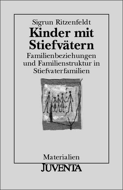 Kinder mit Stiefvätern: Familienbeziehungen und Familienstruktur in Stiefvaterfamilien (Juventa Materialien) Law