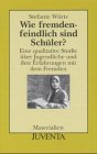 Wie fremdenfeindlich sind Schüler?: Eine qualitative Studie über Jugendliche und ihre Erfahrungen mit dem Fremden Social Sciences