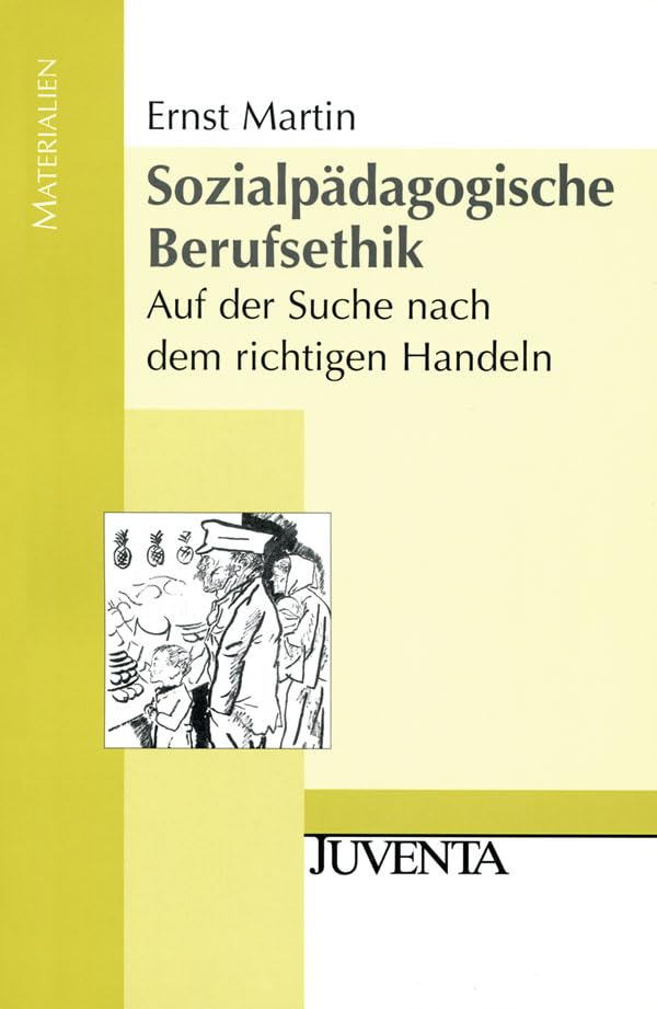 Sozialpädagogische Berufsethik: Auf der Suche nach dem richtigen Handeln (Juventa Materialien) Social Sciences