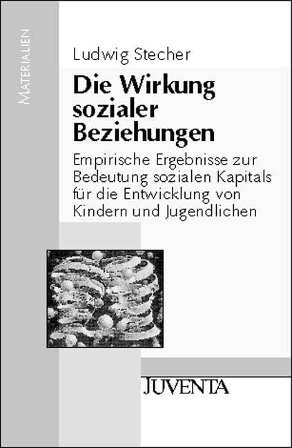Die Wirkung sozialer Beziehungen: Empirische Ergebnisse zur Bedeutung sozialen Kapitals für die Entwicklung von Kindern und Jugendlichen (Juventa Materialien) Law