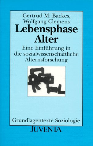 Backes, Lebensphase Alter: Eine Einführung in die sozialwissenschaftliche Alternsforschung (Grundlagentexte Soziologie) Law