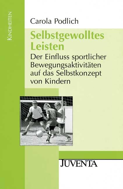 Selbstgewolltes Leisten: Der Einfluss sportlicher Bewegungsaktivitäten auf das Selbstkonzept von Kindern (Kindheiten) Law