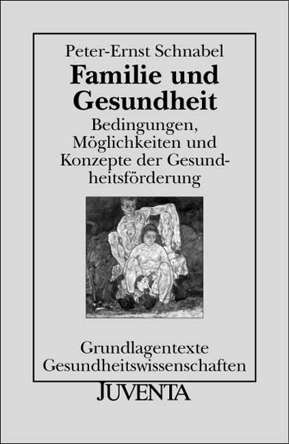 Familie und Gesundheit: Bedingungen, Möglichkeiten und Konzepte der Gesundheitsförderung (Grundlagentexte Gesundheitwissenschaften) Medicine