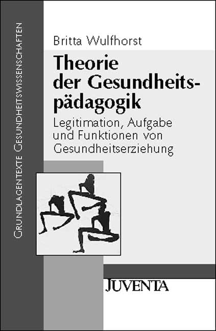 Theorie der Gesundheitspädagogik: Legitimation, Aufgabe und Funktionen von Gesundheitserziehung (Grundlagentexte Gesundheitwissenschaften) Medicine