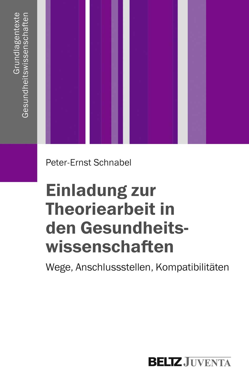 Einladung zur Theoriearbeit in den Gesundheitswissenschaften: Wege, Anschlussstellen, Kompatibilitäten (Grundlagentexte Gesundheitwissenschaften) Law