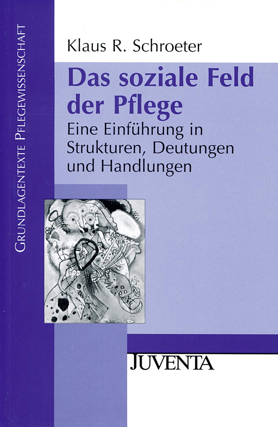 Das soziale Feld der Pflege: Eine Einführung in Strukturen, Deutungen und Handlungen (Grundlagentexte Pflegewissenschaft) Social Sciences