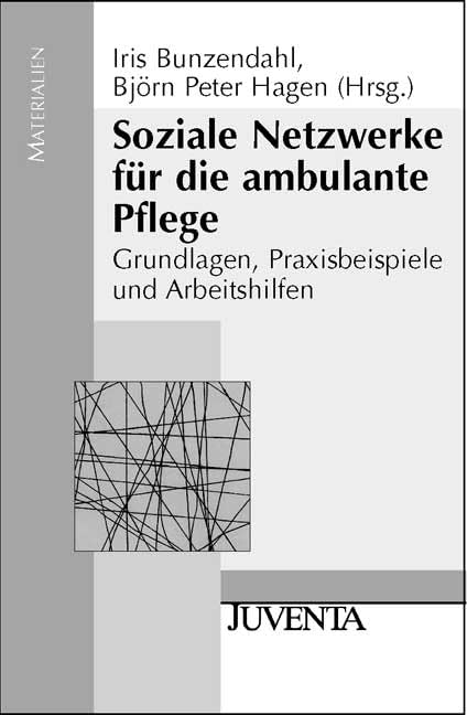 Soziale Netzwerke für die ambulante Pflege: Grundlagen, Praxisbeispiele und Arbeitshilfen (Juventa Materialien) Medicine