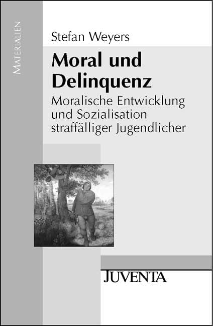 Moral und Delinquenz: Moralische Entwicklung und Sozialisation straffälliger Jugendlicher (Juventa Materialien) Social Sciences