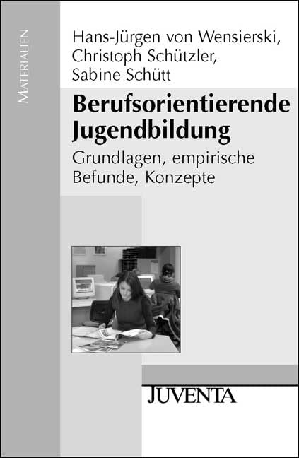 Berufsorientierende Jugendbildung: Grundlagen, empirische Befunde, Konzepte (Juventa Materialien) Business, Finance & Career