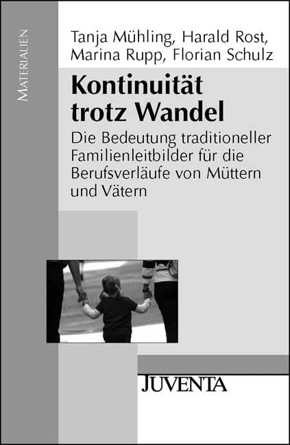 Kontinuität trotz Wandel: Die Bedeutung traditioneller Familienleitbilder für die Berufsverläufe von Müttern und Vätern (Juventa Materialien) Law
