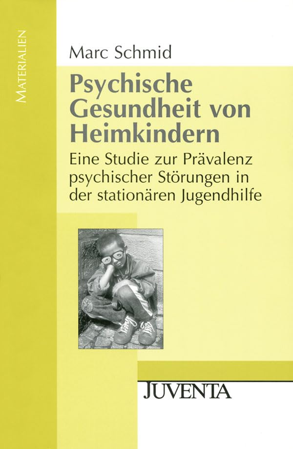 Psychische Gesundheit von Heimkindern: Eine Studie zur Prävalenz psychischer Störungen in der stationären Jugendhilfe (Juventa Materialien) Law