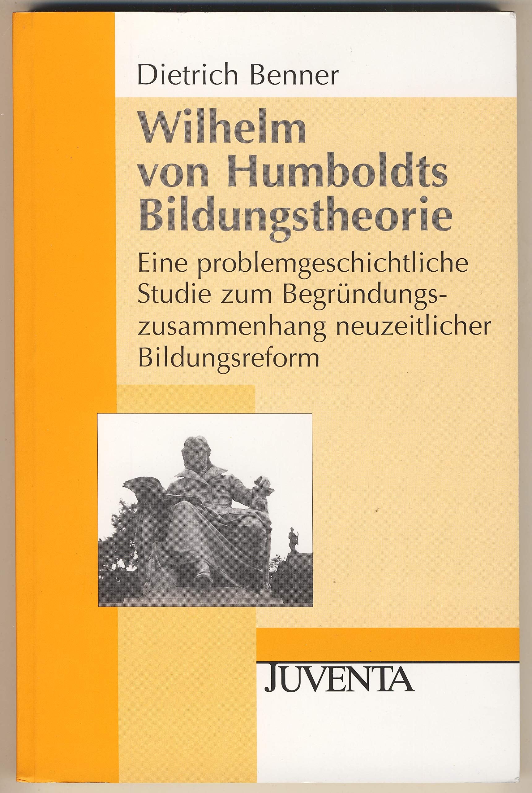 Wilhelm von Humboldts Bildungstheorie: Eine problemgeschichtliche Studie zum Begründungszusammenhang neuzeitlicher Bildungsreform (Juventa Paperback) Books
