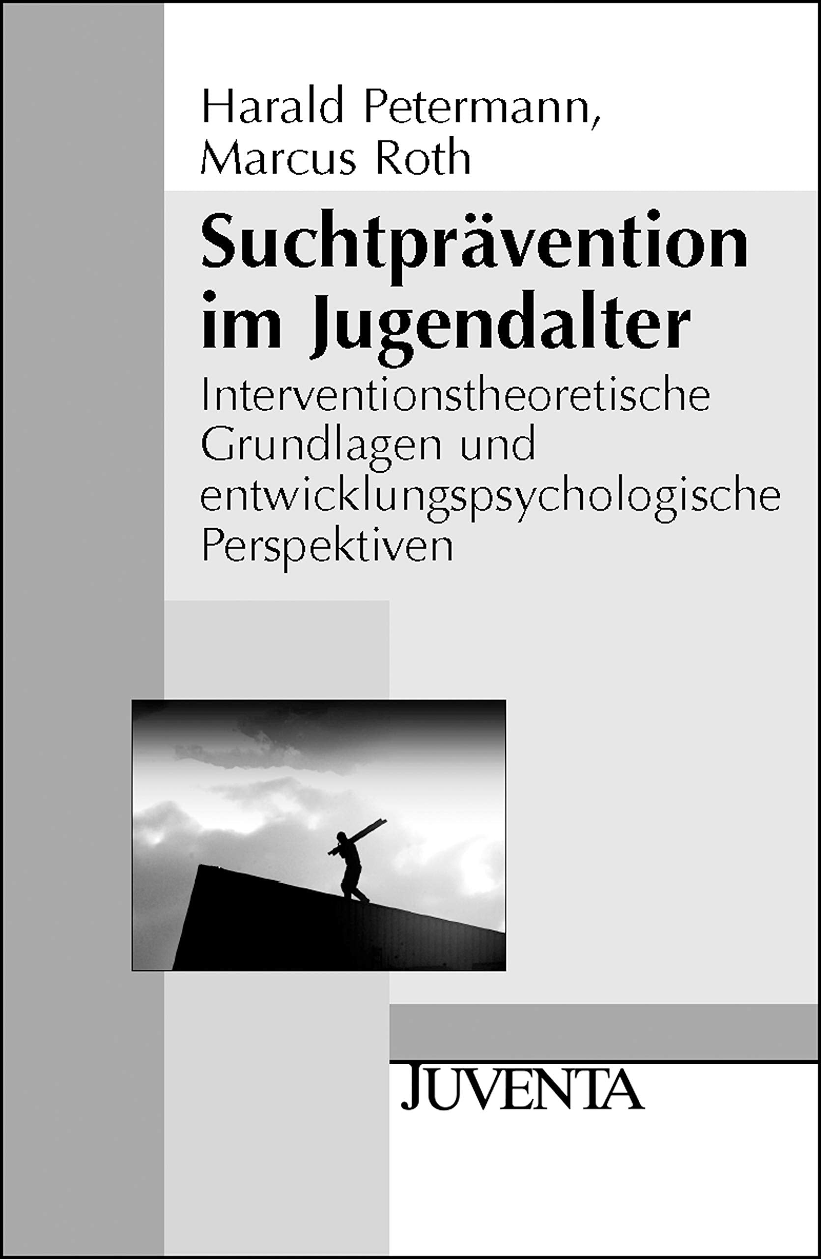 Suchtprävention im Jugendalter: Interventionstheoretische Grundlagen und entwicklungspsychologische Perspektiven (Juventa Paperback) Social Sciences