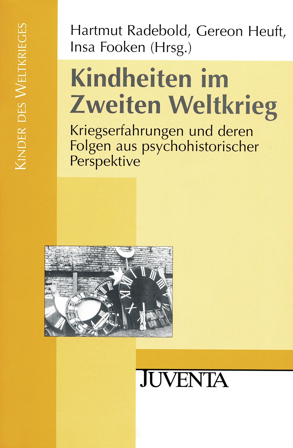 Kindheiten im Zweiten Weltkrieg: Kriegserfahrungen und deren Folgen aus psychohistorischer Perspektive (Kinder des Weltkrieges) Social Sciences