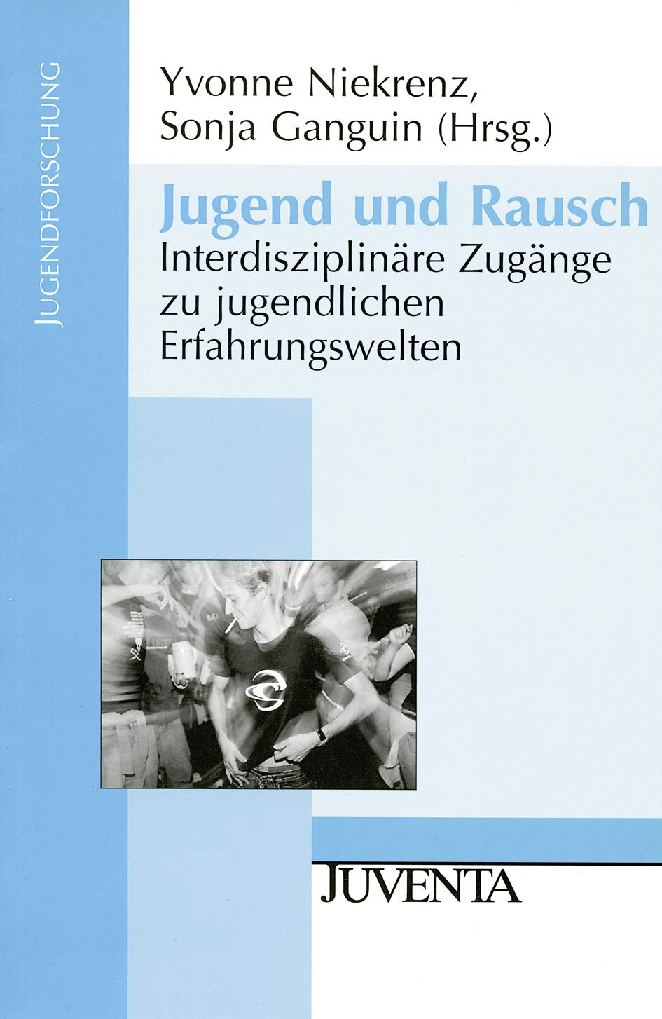 Jugend und Rausch: Interdisziplinäre Zugänge zu jugendlichen Erfahrungswelten (Jugendforschung) Books